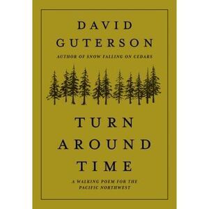 Turn Around Time: A Walking Poem for the Pacific Northwest -- David Guterson